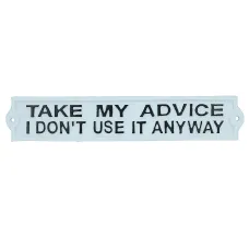 Take My Advice I Don't Use It Anyway Sign Cast Iron Plaque Wall House Garden